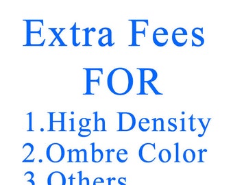 Extra fees for high density hair,Ombre hair,Silk Base