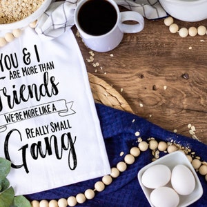 Small Gang, Friends gift, Funny kitchen towel, funny dish towel, funny tea towel, flour sack towel, kitchen gift, funny kitchen decor