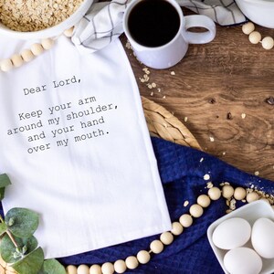 Dear Lord, put your arm around my shoulder, Funny kitchen towel, funny dish towel, funny tea towel, flour sack towel, kitchen gift