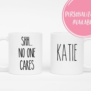 Shh no one cares, Funny coffee mug, coffee lover, gift for coffee, coffee mug, funny mug, coworker gift, statement mug, Funny sassy mug image 3