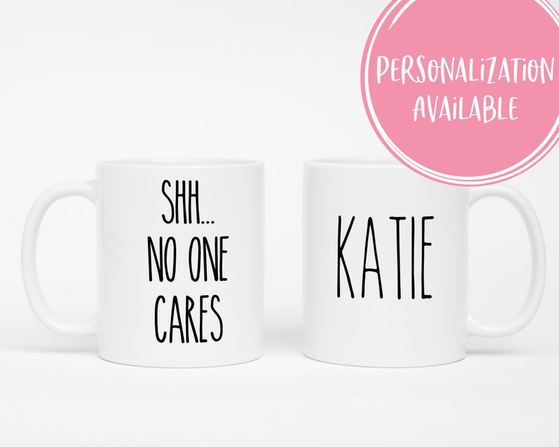 Shh no one cares, Funny coffee mug, coffee lover, gift for coffee, coffee mug, funny mug, coworker gift, statement mug, Funny sassy mug image 3