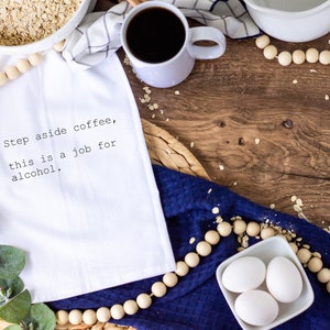 Funny kitchen towel, funny dish towel, funny tea towel, flour sack towel, kitchen gift, Step aside coffee this is a job for alcohol