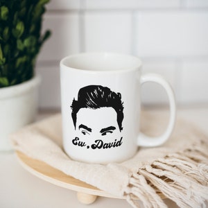 Ew David, Schitts Creek, David Rose,  Funny coffee mug, coffee lover, coffee mug, funny mug, coworker gift, statement mug, Funny sassy mug