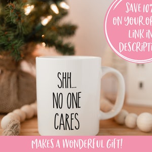 Shh no one cares, Funny coffee mug, coffee lover, gift for coffee, coffee mug, funny mug, coworker gift, statement mug, Funny sassy mug image 9