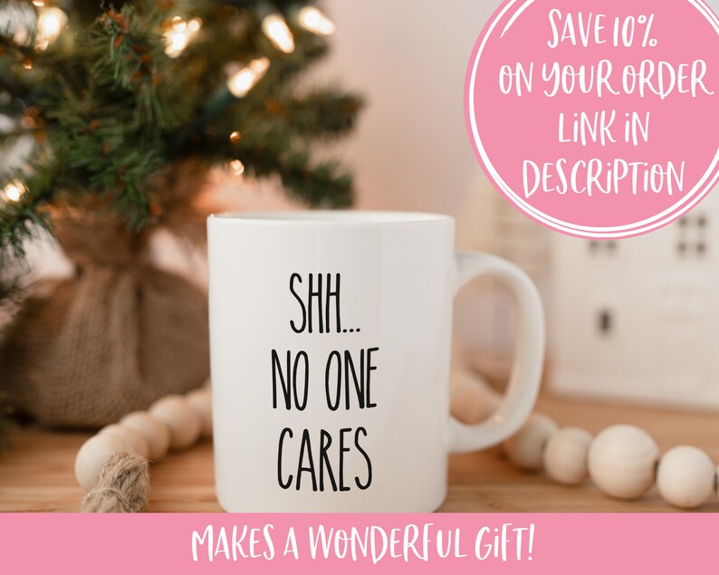 Shh no one cares, Funny coffee mug, coffee lover, gift for coffee, coffee mug, funny mug, coworker gift, statement mug, Funny sassy mug image 9