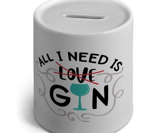 All I need is Gin Ceramic Money Box