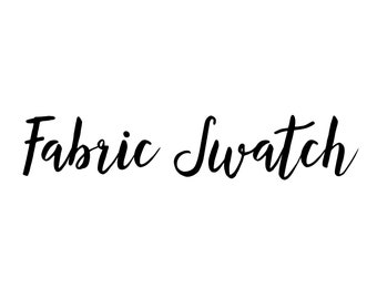 Fabric Swatch - Order to receive a small sample piece of fabric