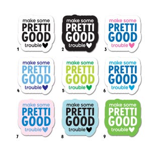 May include: Nine stickers with the phrase "make some PRETTI GOOD trouble" in various color combinations. The stickers have a heart graphic and are in white, black, blue, green, and pink.