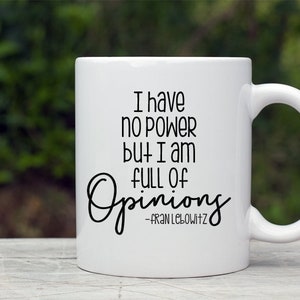Fran Lebowitz Coffee Mug, I have no power only opinions, Funny Coffee Mug, Mother&#39;s Day Coffee Cup