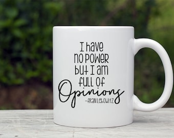 Fran Lebowitz Coffee Mug, je n’ai pas de pouvoir que des opinions, Funny Coffee Mug, Mother’s Day Coffee Cup