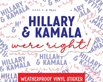 Hillary and Kamala Were Right Sticker | I Voted for Her Decal | Liberal Sticker | Anti Trump | Feminist Decal | Don't Blame Me Waterproof