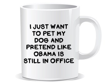 La tasse à café Obama me manque, je veux juste caresser mon chien et faire semblant qu'Obama est toujours en poste, cadeau tasse à café libéral démocrate, tasse Barack Obama