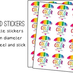 May include: Twelve 2.5 inch round matte stickers with a rainbow design and the text "Valentine you color my world!" printed on each sticker.