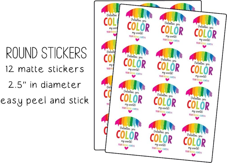 May include: Twelve 2.5 inch round matte stickers with a rainbow design and the text "Valentine you color my world!" printed on each sticker.