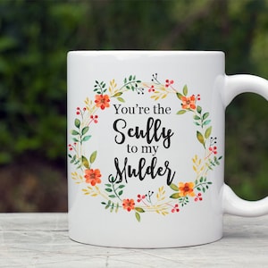 You&#39;re the Scully to my Mulder Mug, The X-Files Mug, XFiles Coffee Mug, Dana Scully, Fox Mulder