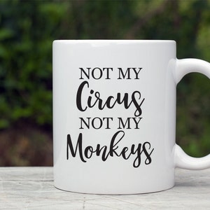 Not My Circus Not My Monkeys Mug, Personalized Coffee Mug,