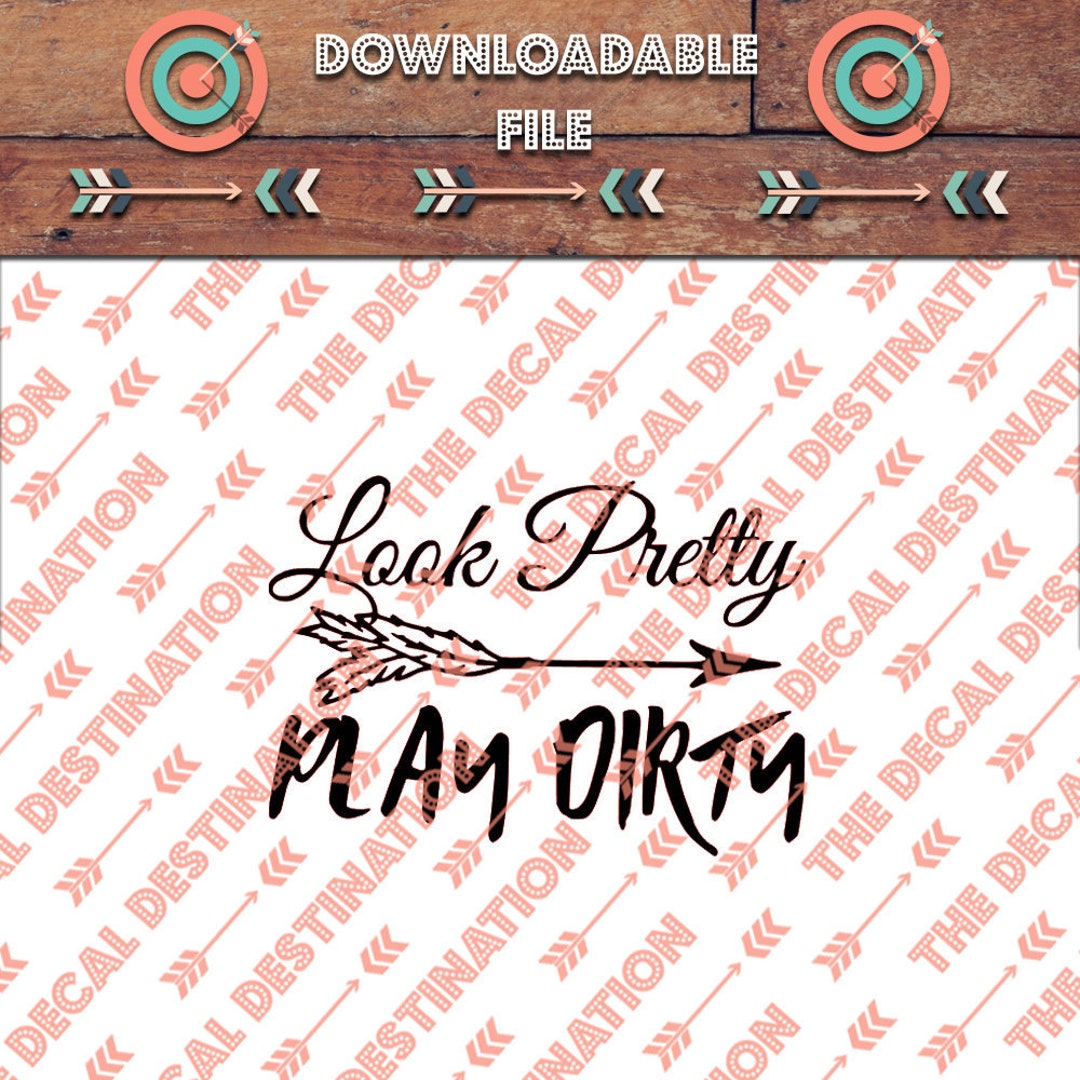 Look Pretty Play Dirty | SVG File | JPEG File | PNG File | Silhouette ...