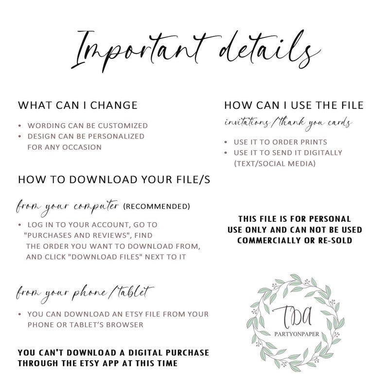 May include: A white background with black text explaining how to download and use a digital file. The text includes the words "Important details", "What can I change", "How to download your file/s", "How can I use the file", "This file is for personal use only and can not be used commercially or re-sold", and "You can't download a digital purchase through the Etsy app at this time". The bottom right corner of the image features a green wreath with the text "TDA Partyonpaper".