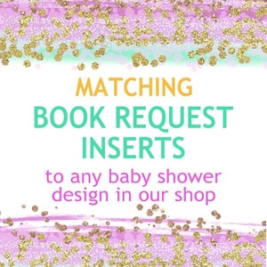 May include: A white background with a pink and green glitter design. The text "MATCHING BOOK REQUEST INSERTS to any baby shower design in our shop" is written in turquoise and yellow.