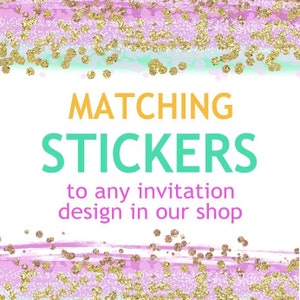 May include: A white background with a pink and gold glitter border. The text "MATCHING STICKERS to any invitation design in our shop" is written in a colorful font.