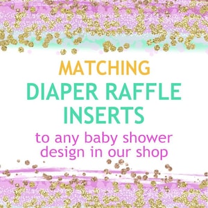 May include: A pink and green graphic with gold glitter accents. The text reads "Matching Diaper Raffle Inserts to any baby shower design in our shop".
