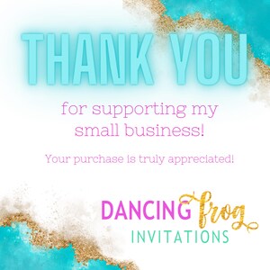 May include: Thank you for supporting my small business! Your purchase is truly appreciated! Dancing Frog Invitations is written in pink with a gold glitter background.