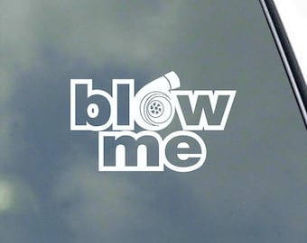 Blow Me Vinyl Sticker Decal Driver Racer Mechanic Turbo Fan Sport Drift
