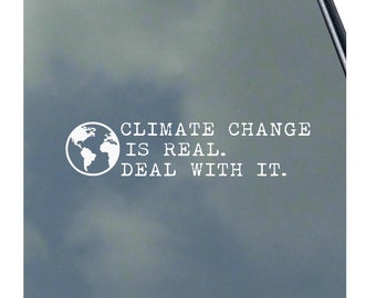 Climate Change Is Real, Deal With It Vinyl Sticker Decal Save Mother Earth Environment