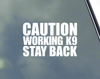 Caution Working K9 Stay Back Thick Font Vinyl Sticker Decal Military Police Search and Rescue Bomb Squad Service Trainer