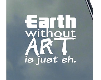 Aarde zonder kunst is gewoon eh Vinylstickersticker kunstenaar leraar student schilder grafisch ontwerp