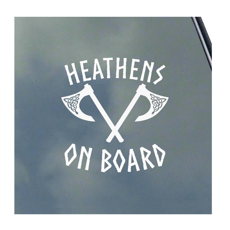 May include: White vinyl sticker with the text "HEATHENS ON BOARD" and two crossed axes with a Celtic knot design.
