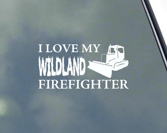 I Love My Wildland Firefighter with Dozer Vinyl Sticker Decal Proud Fireman Family Wildfire Wildland Smoke Jumper 650 650G