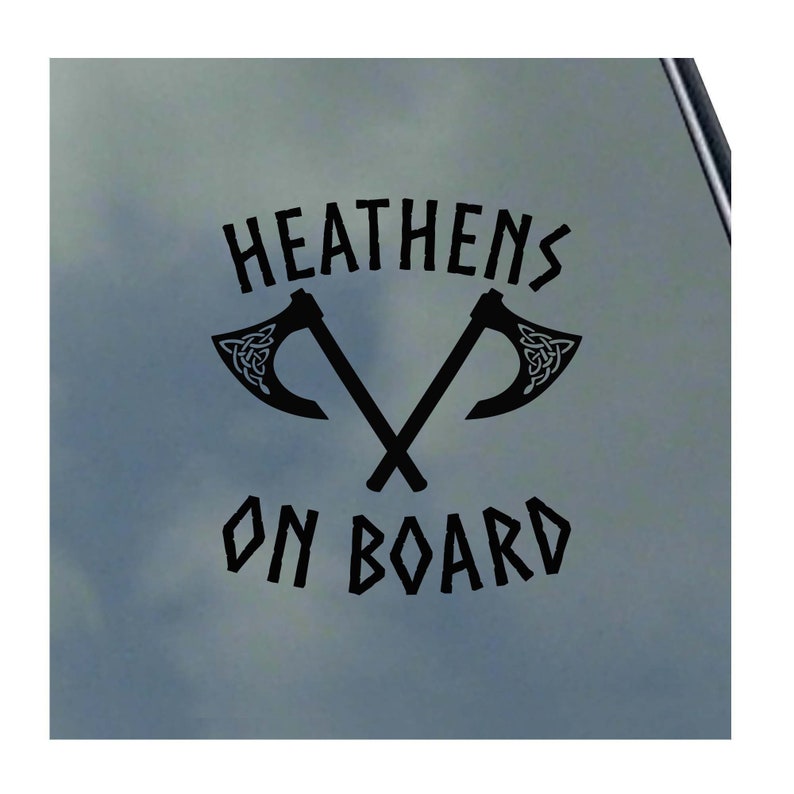 May include: Black and white vinyl sticker with the text "HEATHENS ON BOARD" and two crossed axes with Celtic knot designs.