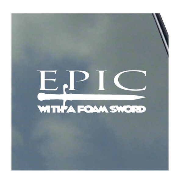 Epic With a Foam Sword Vinyl Sticker Decal Roleplaying Game Role Play Fantasy RPG Pen and Paper LARP