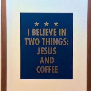 Quote &quot;I believe in two things: Jesus and coffee&quot; -- navy letterpress poster by OHnewsroom, 8-1/2in x 11in