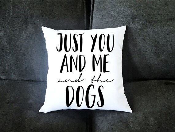 Just You And Me And The Dogs Pillow Case Funny Housewarming Etsy