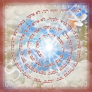 May include: A white dove flies against a blue sky with white clouds. The Hebrew text of Psalm 23 is written in a spiral around a bright light in the centre of the image. The text reads: "The Lord is my shepherd, I lack nothing. He makes me lie down in green pastures, he leads me beside quiet waters, he refreshes my soul. He guides me along the right paths for his name's sake. Even though I walk through the darkest valley, I will fear no evil, for you are with me; your rod and your staff, they comfort me. You prepare a table before me in the presence of my enemies; you anoint my head with oil, my cup overflows. Surely your goodness and love will follow me all the days of my life, and I will dwell in the house of the Lord forever."