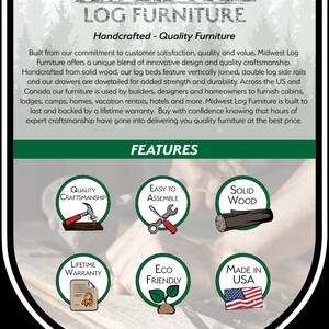 May include: Midwest Log Furniture features handcrafted, solid wood furniture with a lifetime warranty. The image shows a green and brown logo with the text "Midwest Log Furniture" and a deer. The image also shows a hand holding a hammer and a piece of wood. The image also shows a variety of features, including quality craftsmanship, easy to assemble, solid wood, lifetime warranty, eco-friendly, and made in the USA.