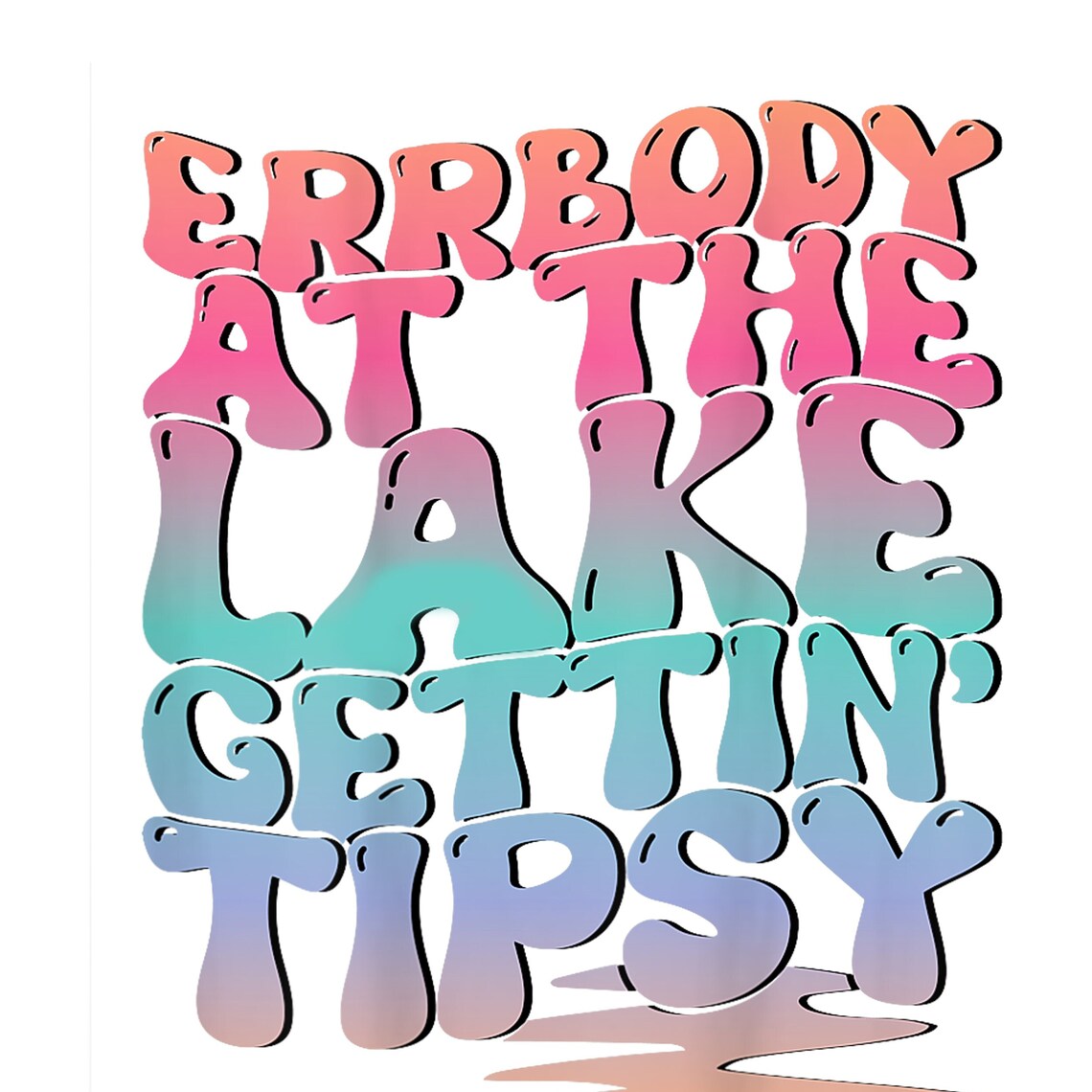 Errbody at the Lake Gettin’ Tipsy Lake Life Summer Trendy Digital PNG