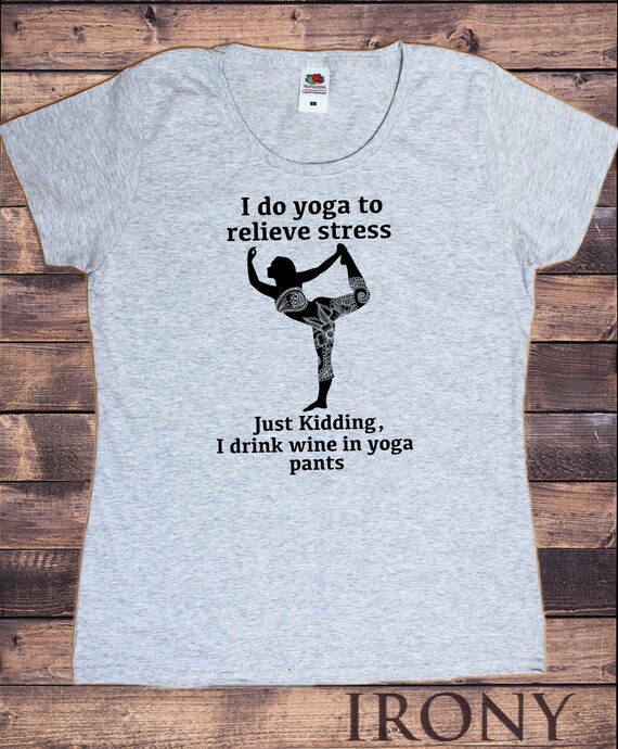 Funny Wine Yoga Pants Just Kidding T Shirt Funny Wine Yoga Pants Just Kidding T Shirt