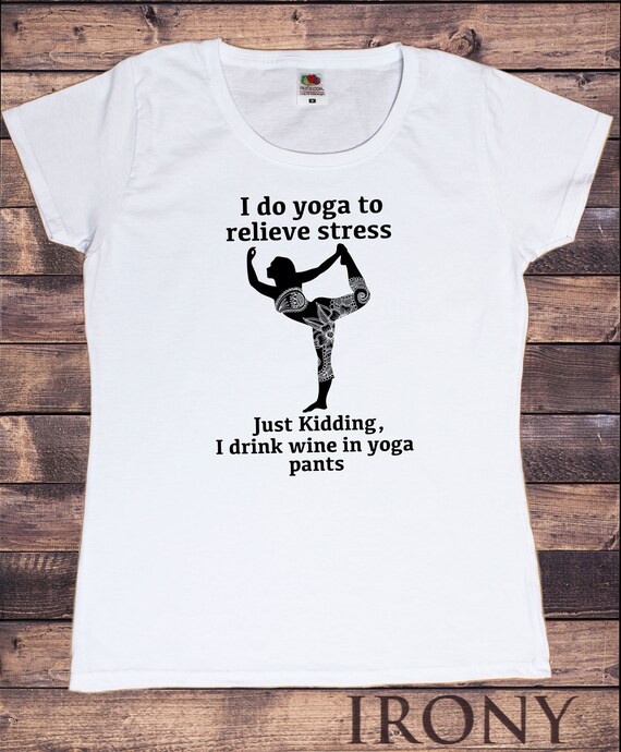 Funny Wine Yoga Pants Just Kidding T Shirt Funny Wine Yoga Pants Just Kidding T Shirt