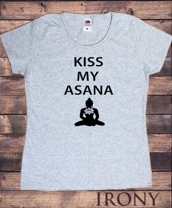 Womens Tee Kiss My Asana Yoga Meditation Funny Slogan Print TS1679