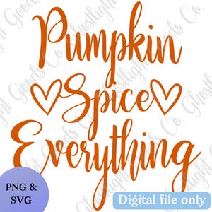 May include: A digital graphic design featuring the orange text Pumpkin Spice Everything in a cursive script font. Two orange heart outlines are positioned on either side of the word Spice. A purple circle contains the text PNG & SVG.