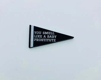 Flare Mean Girls Pennant Lapel Pin - You Smell Like A Baby Prostitute