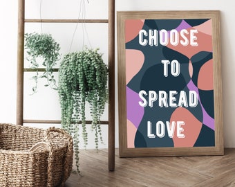 Home Decor Wall Art | Choose To Spread Love Poster | Encouraging Quote Wall Art | Quote Home Decor | Modern Home Decor | Printable Art