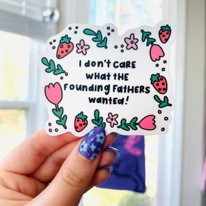 I don&#39;t Care What the Founding Fathers Wanted Sticker | Political Sticker | Human Rights Sticker | Laptop & Water Bottle Sticker