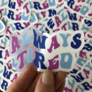 Always Tired Sticker Clear Always Tired Sticker Die Cut Tired Sticker Die Cut Sticker Tired Sticker Pink Purple Blue Sticker image 3