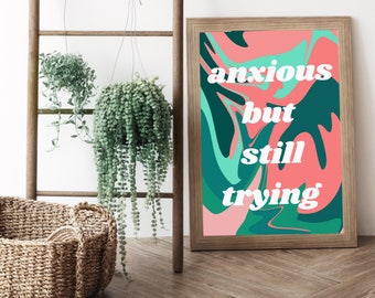 Home Decor Wall Art | Anxious but Still Trying Poster | Encouraging Quote Wall Art | Quote Home Decor | Modern Home Decor | Printable Art