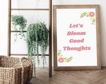 Home Decor Wall Art | Let’s Bloom Good Thoughts Poster | Encouraging Quote Wall Art | Quote Home Decor | Modern Home Decor | Printable Art