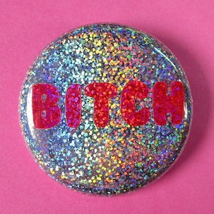 Bitch pin, holographic pin, holo button, 1.25 inch or 2.25 inch pin, feminist pin, feminist gift, holographic glitter, pin for bag or hat
